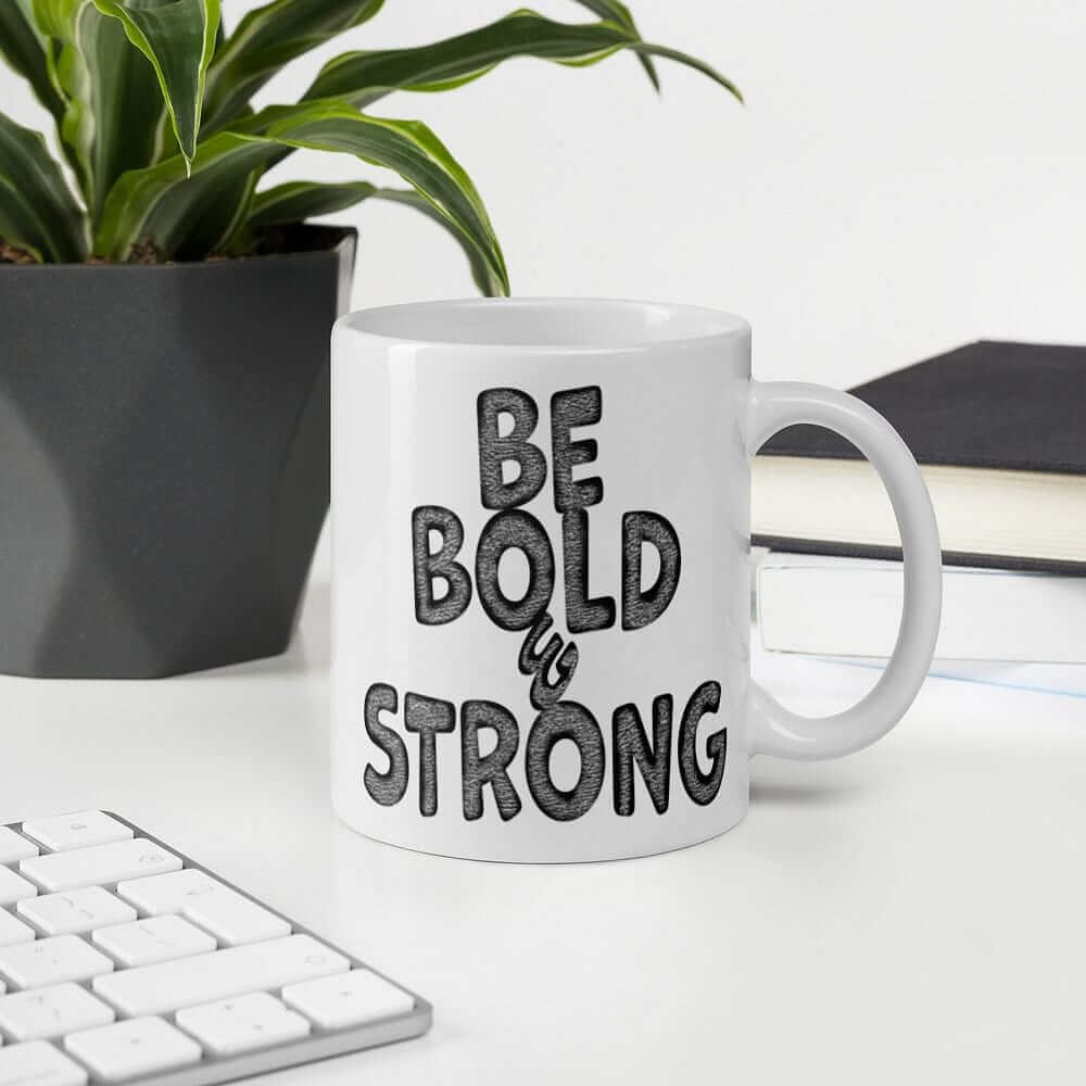 Be Bold & Strong Motivational Positive Mindset Quote White Glossy Coffee Tea Cup Mug, Mugs, $ 21.50, A Moment Of Now™
