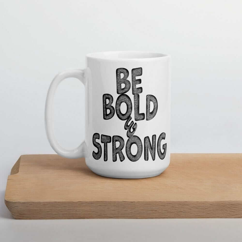 Be Bold & Strong Motivational Positive Mindset Quote White Glossy Coffee Tea Cup Mug, Mugs, $ 21.50, A Moment Of Now™