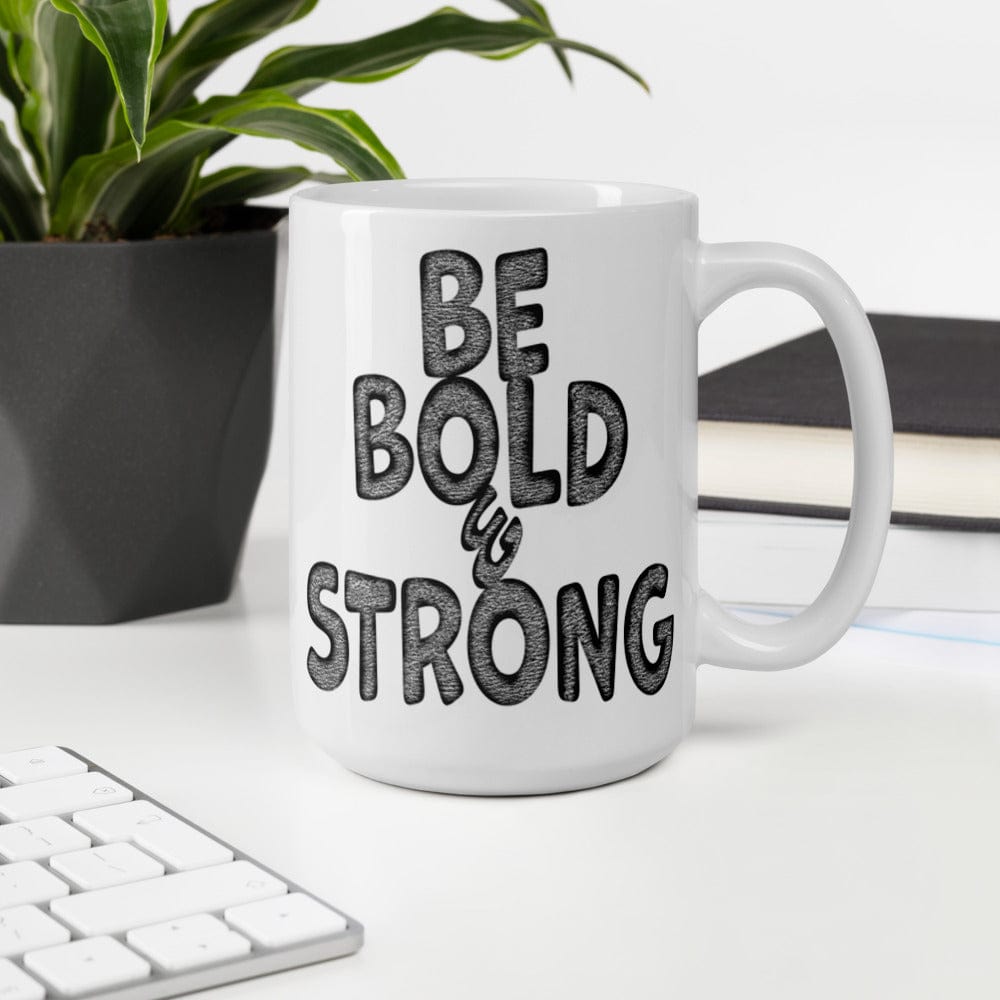 Shop Be Bold & Strong Motivational Positive Mindset Quote White Glossy Coffee Tea Cup Mug Mugs Boutique Clothing Online