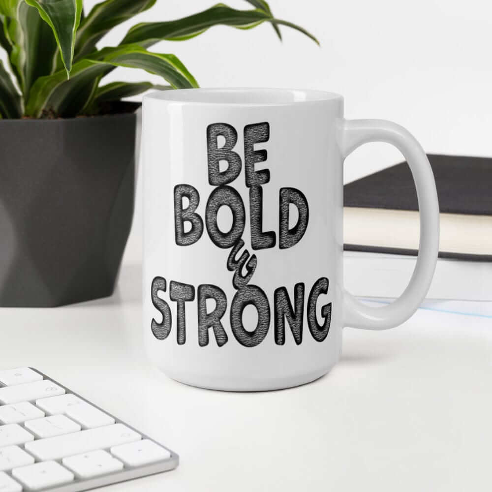 Be Bold & Strong Motivational Positive Mindset Quote White Glossy Coffee Tea Cup Mug, Mugs, $ 21.50, A Moment Of Now™