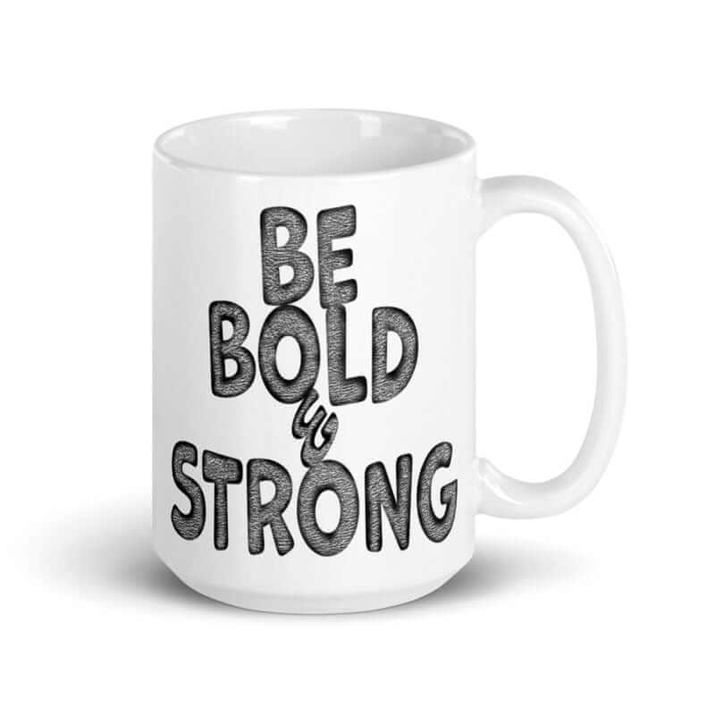 Be Bold & Strong Motivational Positive Mindset Quote White Glossy Coffee Tea Cup Mug, Mugs, $ 21.50, A Moment Of Now™