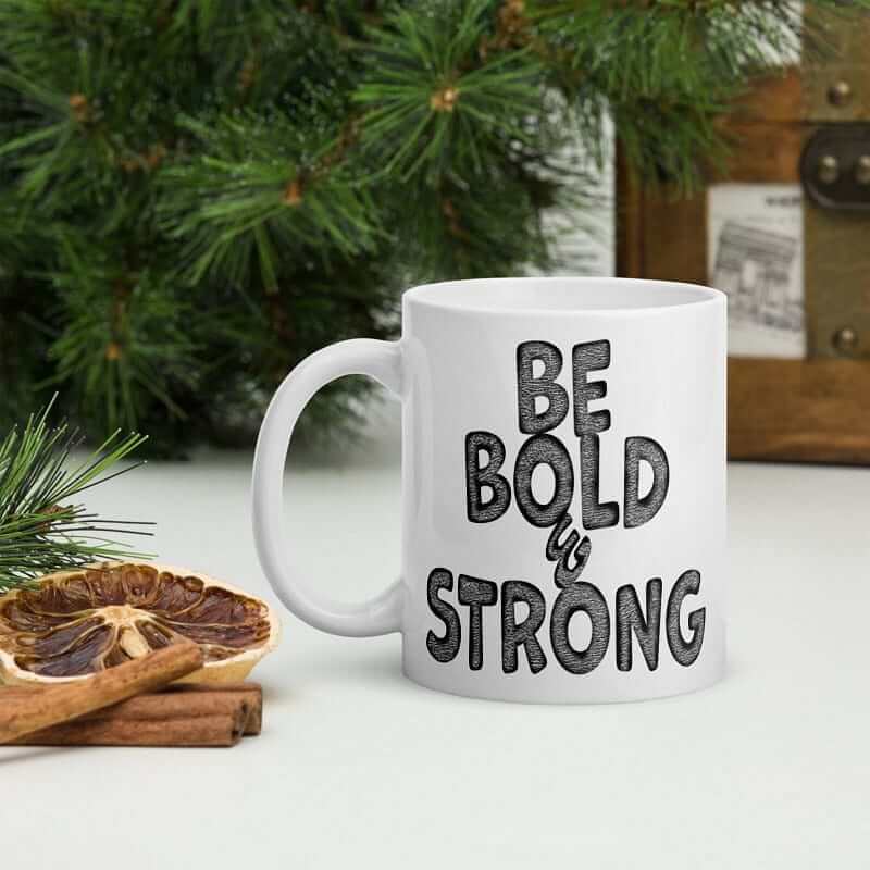Be Bold & Strong Motivational Positive Mindset Quote White Glossy Coffee Tea Cup Mug, Mugs, $ 21.50, A Moment Of Now™