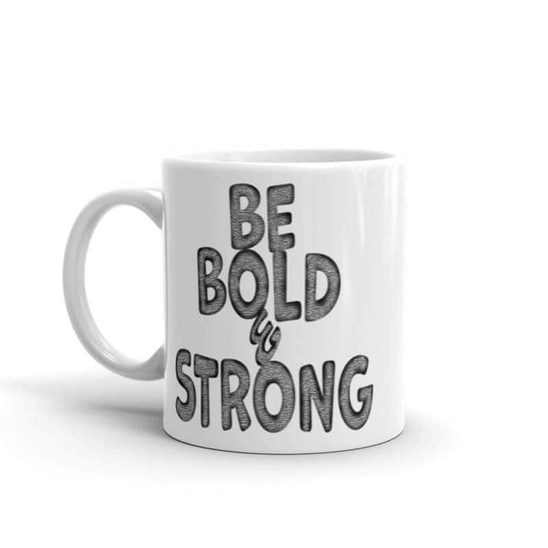 Be Bold & Strong Motivational Positive Mindset Quote White Glossy Coffee Tea Cup Mug, Mugs, $ 21.50, A Moment Of Now™