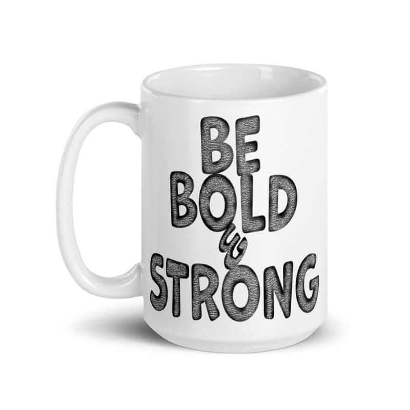 Be Bold & Strong Motivational Positive Mindset Quote White Glossy Coffee Tea Cup Mug, Mugs, $ 28.00, A Moment Of Now™