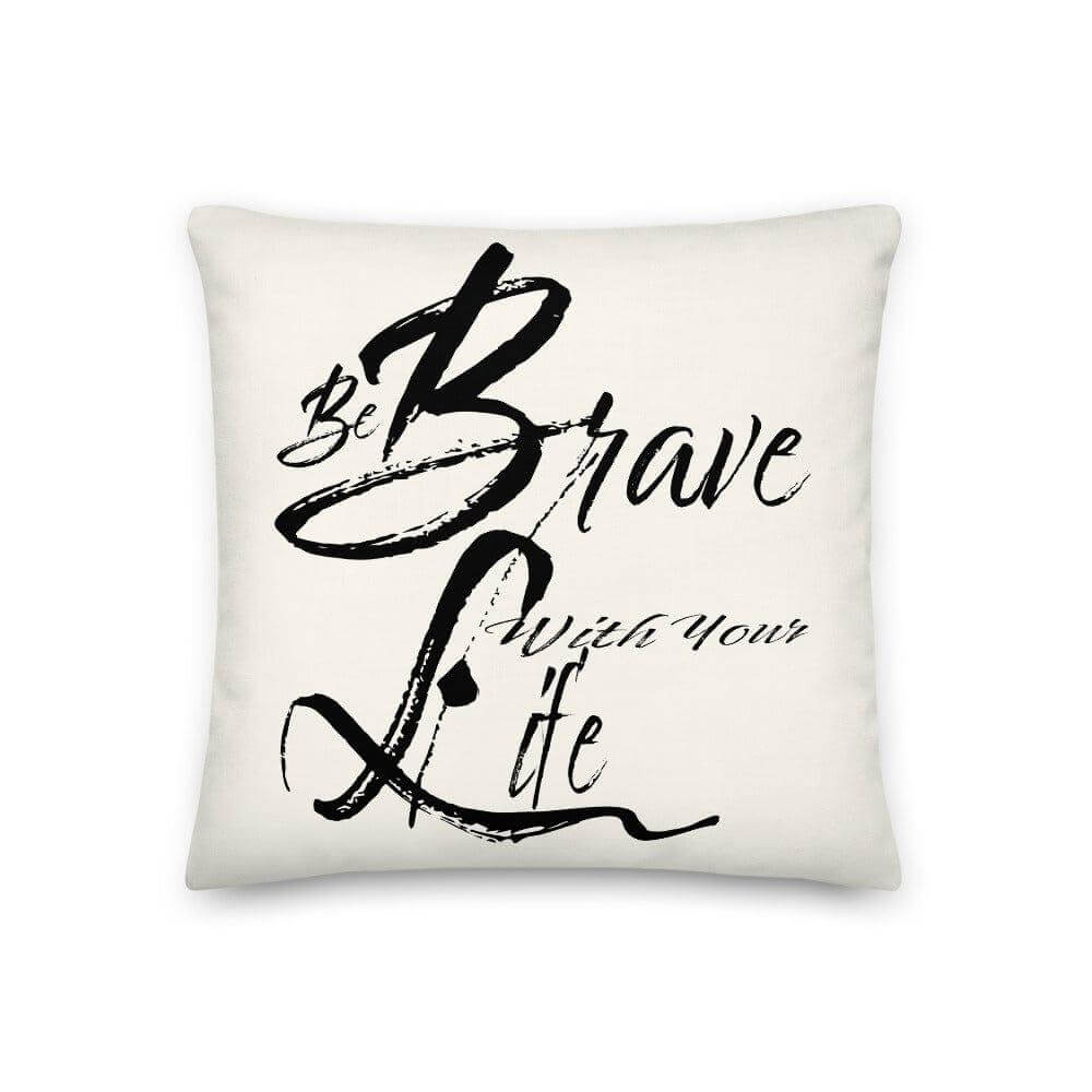 Inspire Courage with the Be Brave Life Motivation Decorative Throw Pillow, Pillow, $ 64.50, A Moment Of Now™