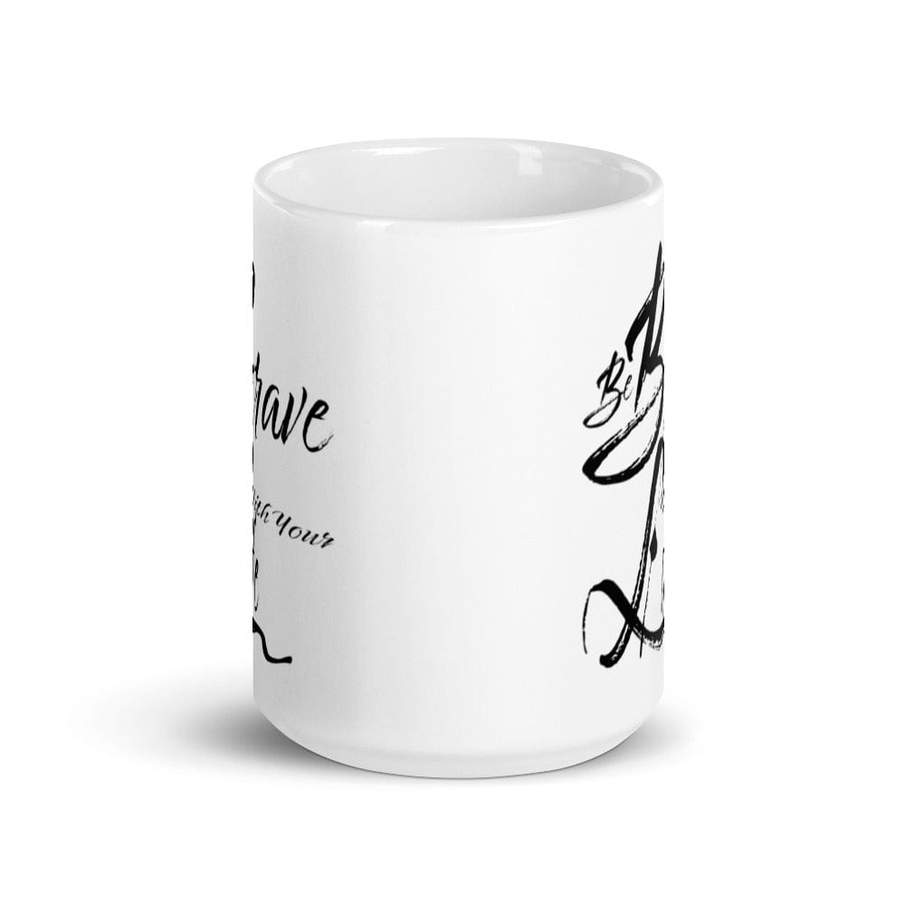 Be Brave With Your Life Inspirational Quote White Glossy Coffee Tea Cup Mug Mug A Moment Of Now Women’s Boutique Clothing Online Lifestyle Store