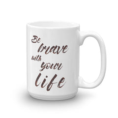 Shop Be Brave with Your Life Inspirational Self-help Quote Motto Coffee Tea Mug Cup, Mugs, USA Boutique