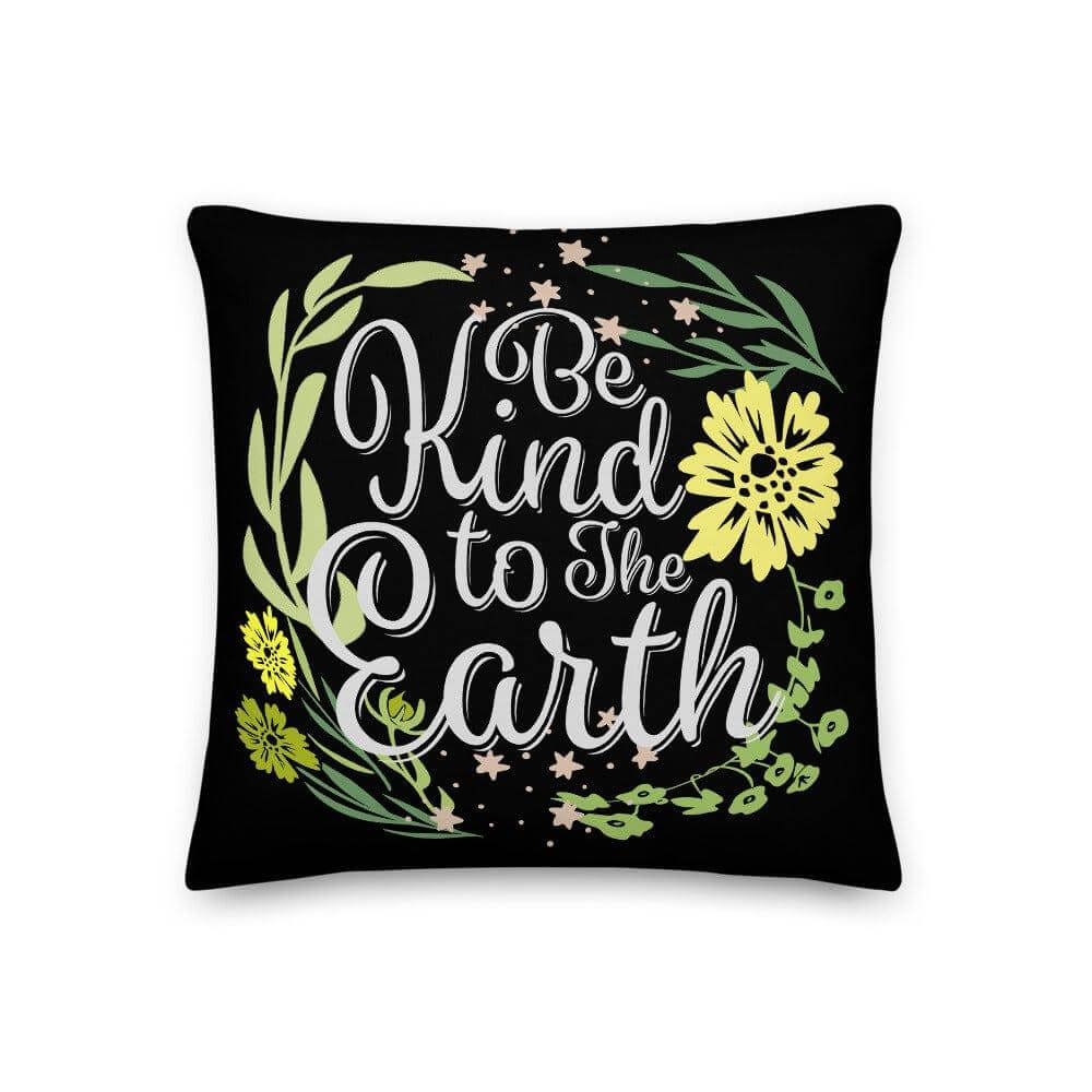 Be Kind To The Earth Premium Decorative Accent Throw Pillow Cushion - Black, Pillow, $ 64.50, A Moment Of Now™