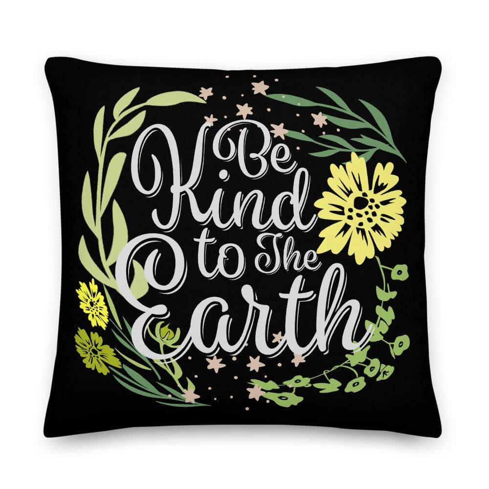 Be Kind To The Earth Premium Decorative Accent Throw Pillow Cushion - Black, Pillow, $ 64.50, A Moment Of Now™