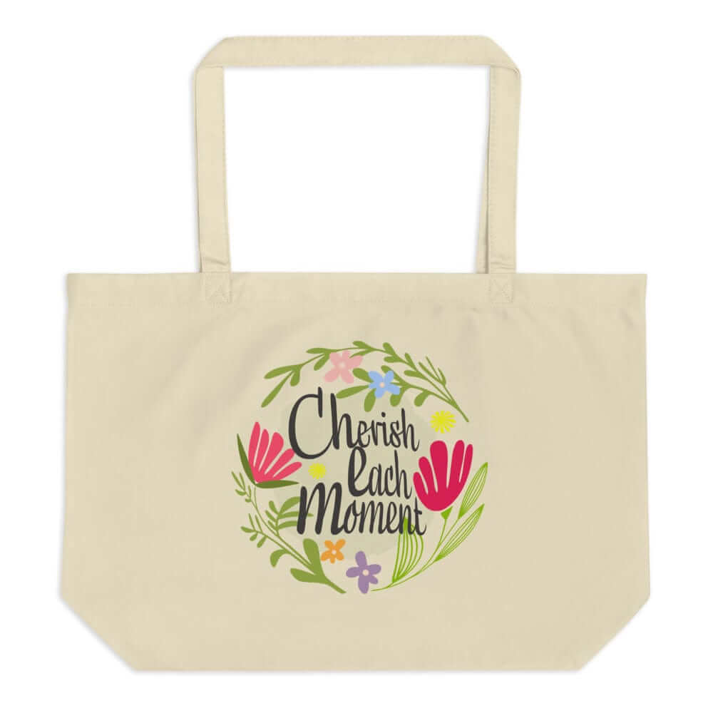 Cherish Each Moment Spring flowers Hygge Lifestyle Inspirational Quote Large Organic Tote Bag, Bags - Shopping bags, $ 29.00, A Moment Of Now™