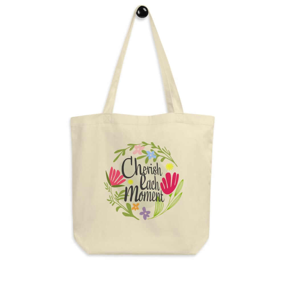 Cherish Each Moment Spring flowers Hygge Lifestyle Inspirational Quote Organic Eco Tote Bag, Bags - Shopping bags, $ 27.00, A Moment Of Now™