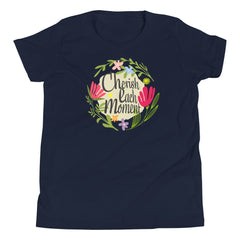 Cherish Each Moment Spring Flowers Hygge Mindfulness Lifestyle Inspirational Quote Youth Short Sleeve T-Shirt Tees A Moment Of Now Women’s Boutique Clothing Online Lifestyle Store