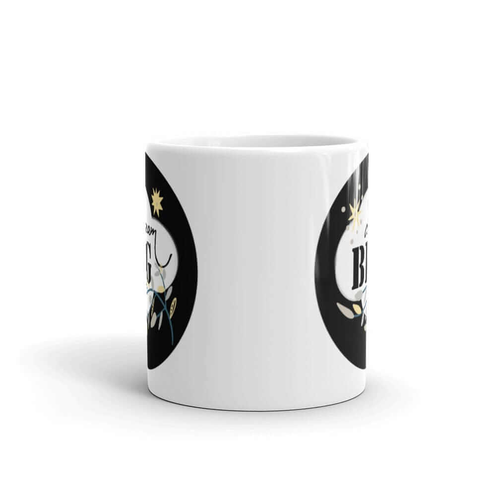 Dream Big Motivational Inspiration Quote Lifestyle White Glossy Coffee Tea Cup Mug, Mugs, $ 17.50, A Moment Of Now™