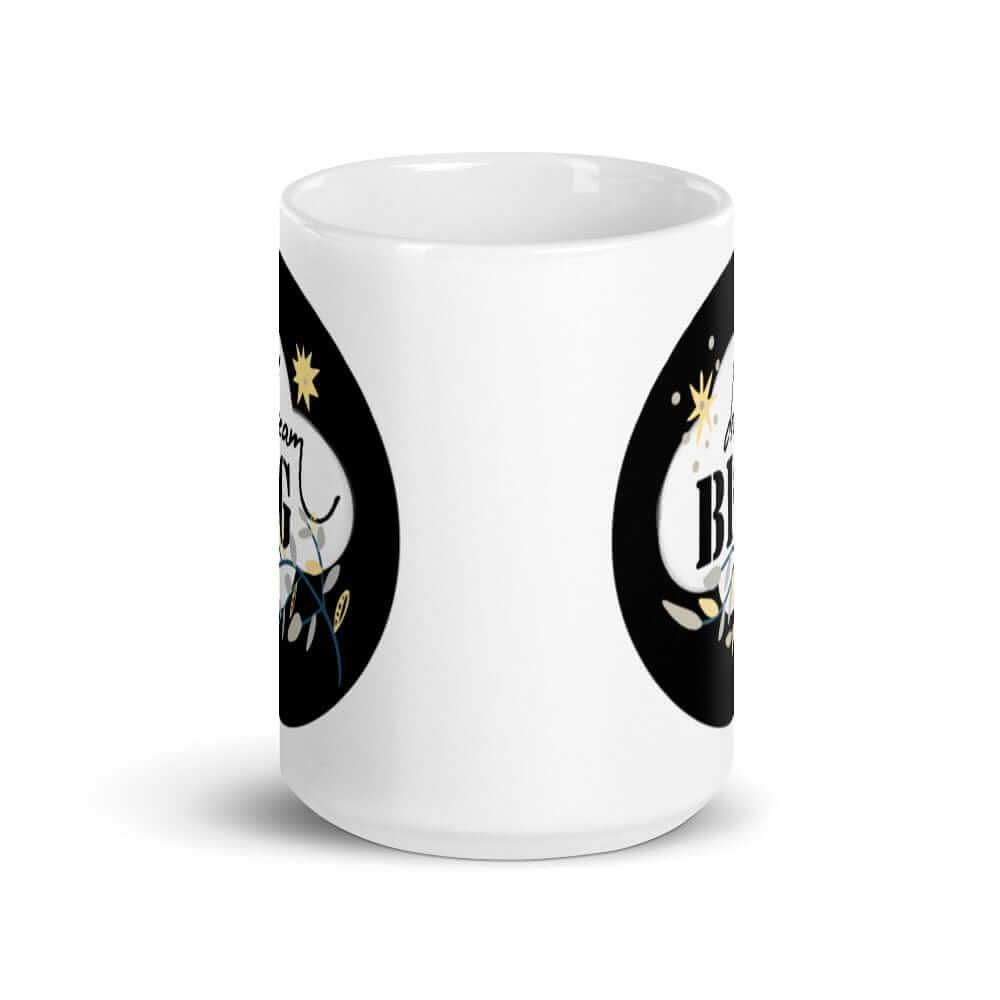 Dream Big Motivational Inspiration Quote Lifestyle White Glossy Coffee Tea Cup Mug, Mugs, $ 17.50, A Moment Of Now™