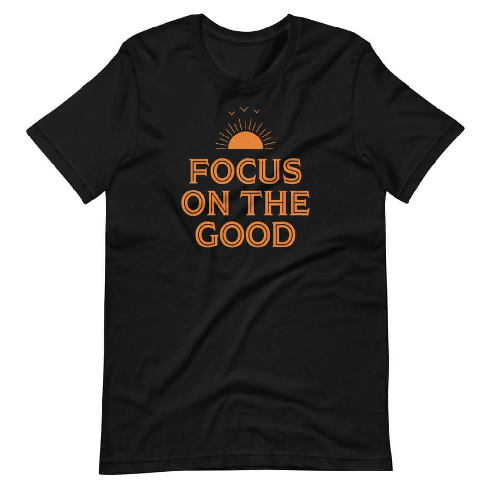 Focus On The Good Inspirational Quote Positive Lifestyle Short-Sleeve Unisex T-Shirt, Tees, $ 32.50, A Moment Of Now™