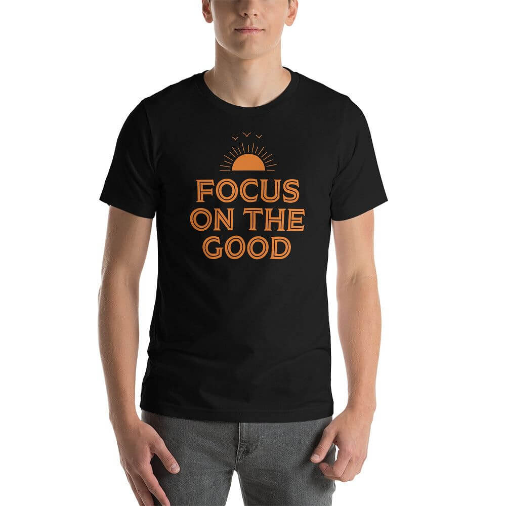 Focus On The Good Inspirational Quote Positive Lifestyle Short-Sleeve Unisex T-Shirt, Tees, $ 32.50, A Moment Of Now™