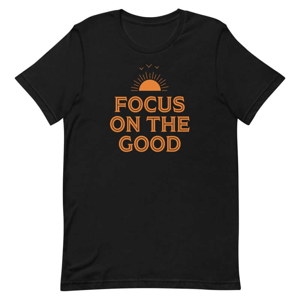 Focus On The Good Inspirational Quote Positive Lifestyle Short-Sleeve Unisex T-Shirt, Tees, $ 32.50, A Moment Of Now™