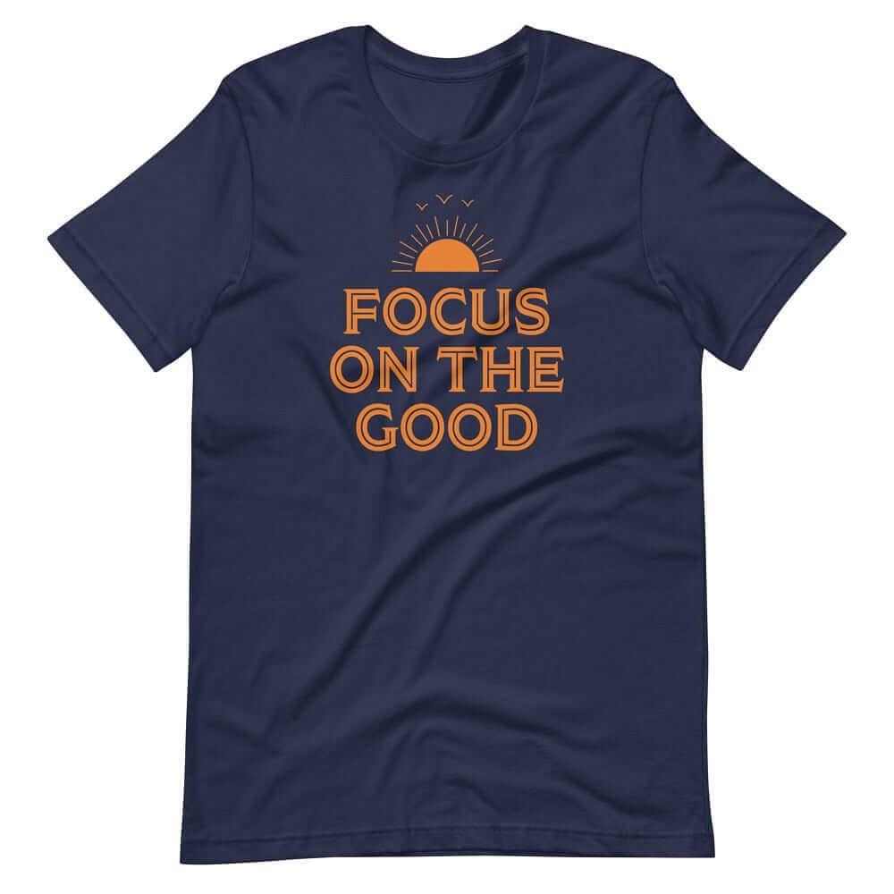 Focus On The Good Inspirational Quote Positive Lifestyle Short-Sleeve Unisex T-Shirt, Tees, $ 32.50, A Moment Of Now™