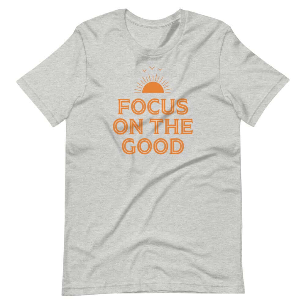 Focus On The Good Inspirational Quote Positive Lifestyle Short-Sleeve Unisex T-Shirt, Tees, $ 32.50, A Moment Of Now™