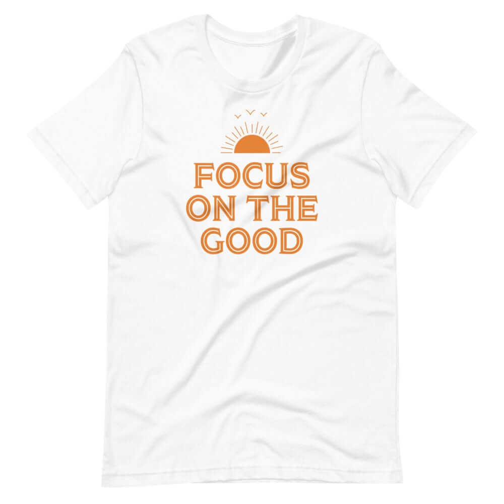 Focus On The Good Inspirational Quote Positive Lifestyle Short-Sleeve Unisex T-Shirt, Tees, $ 32.50, A Moment Of Now™