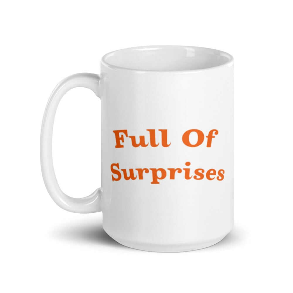 Full of Surprises Lifestyle Inspirational Quote Coffee Tea Cup Mug, Mug, $ 17.50, A Moment Of Now™