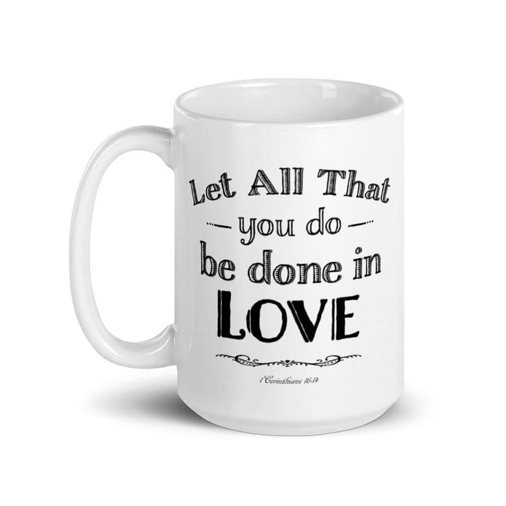 Let All That You Do Be Done In Love Bible Verses About Love Coffee Tea Cup Mug - Black, Mug, $ 17.50, A Moment Of Now™