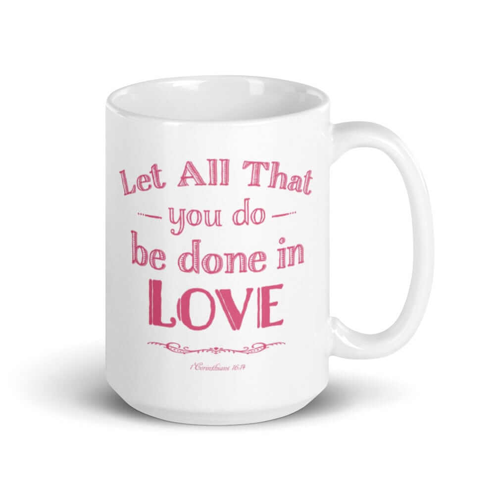 Let All That You Do Be Done In Love Bible Verses About Love Coffee Tea Cup Mug, Mug, $ 24.50, A Moment Of Now™