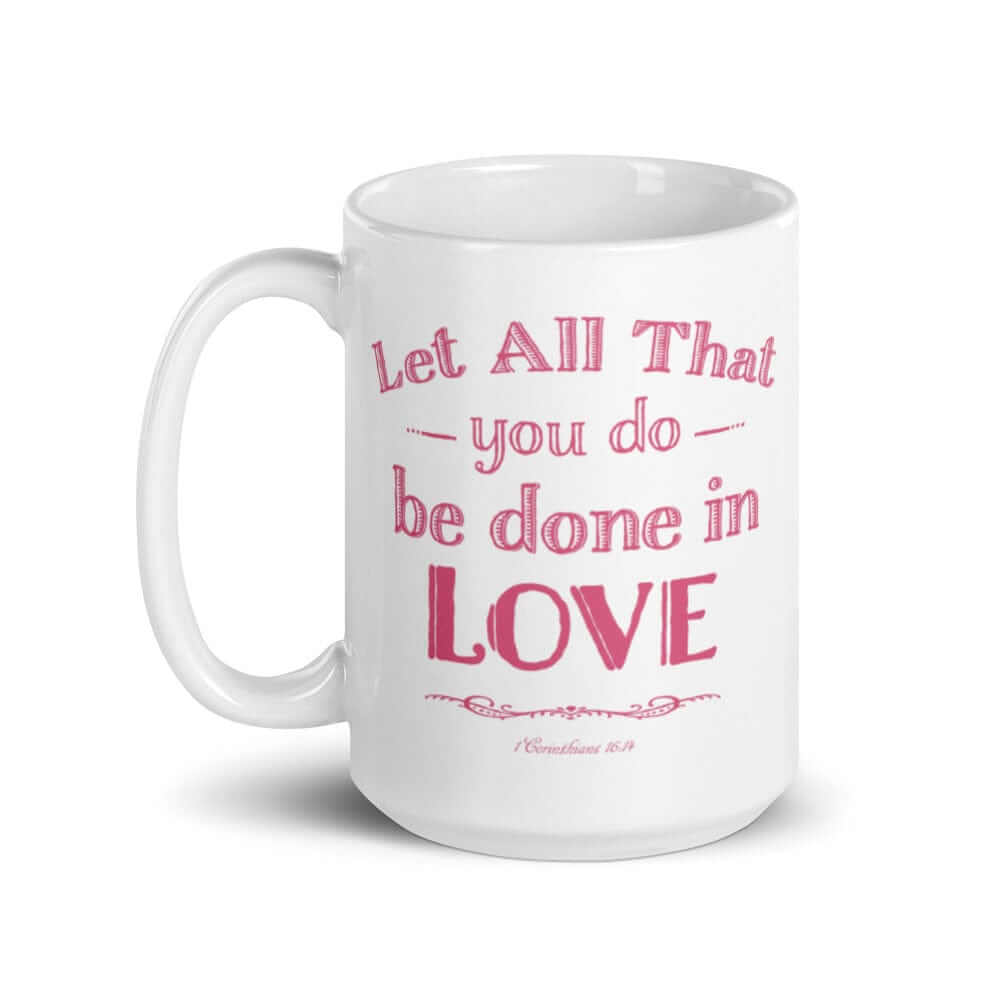 Let All That You Do Be Done In Love Bible Verses About Love Coffee Tea Cup Mug, Mug, $ 17.50, A Moment Of Now™