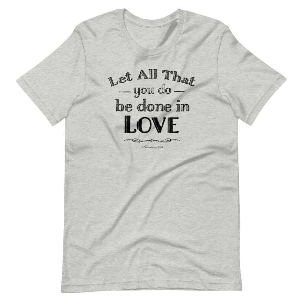 Let All That You Do Be Done In Love Short-Sleeve Unisex T-Shirt - Black, T-shirts, $ 39.00, A Moment Of Now™