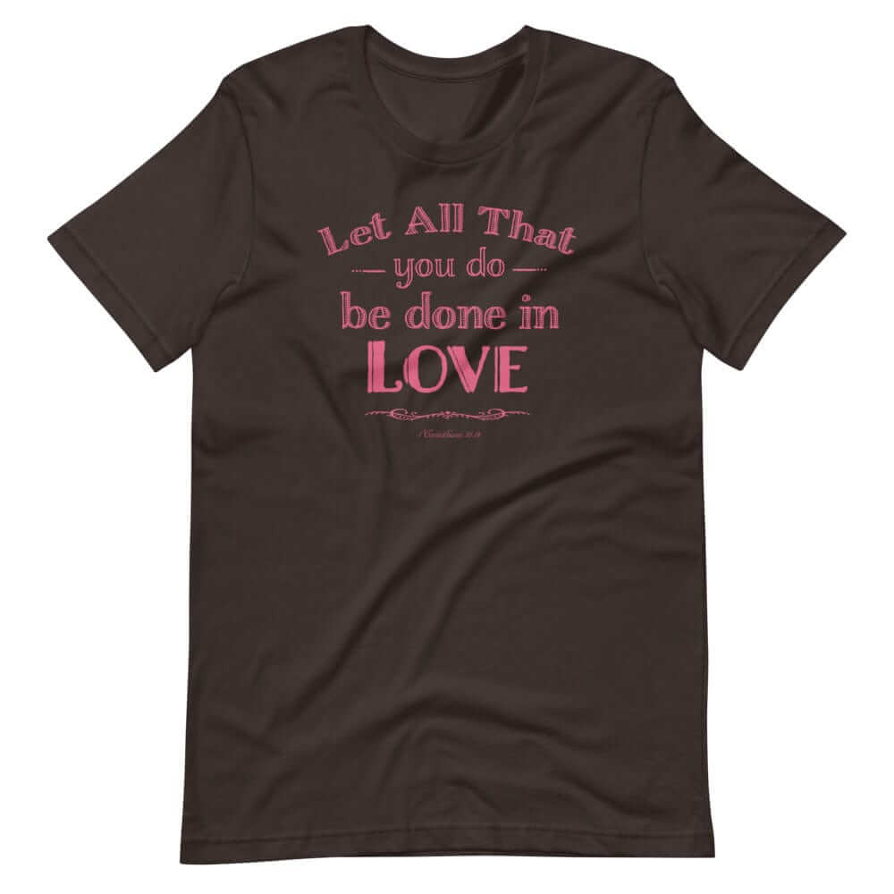 Let All That You Do Be Done In Love Bible Verses About Love T-Shirt - Pink, T-shirts, $ 33.00, A Moment Of Now™