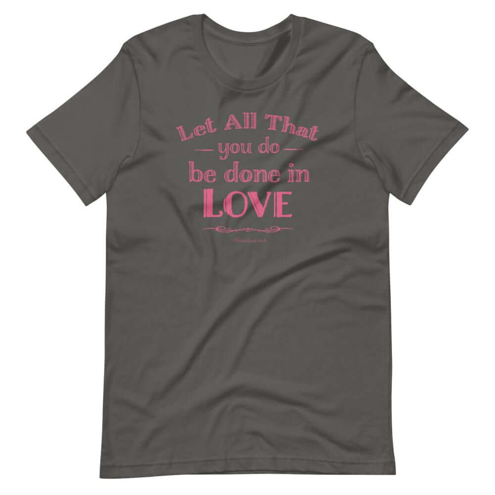 Let All That You Do Be Done In Love Bible Verses About Love T-Shirt - Pink, T-shirts, $ 33.00, A Moment Of Now™