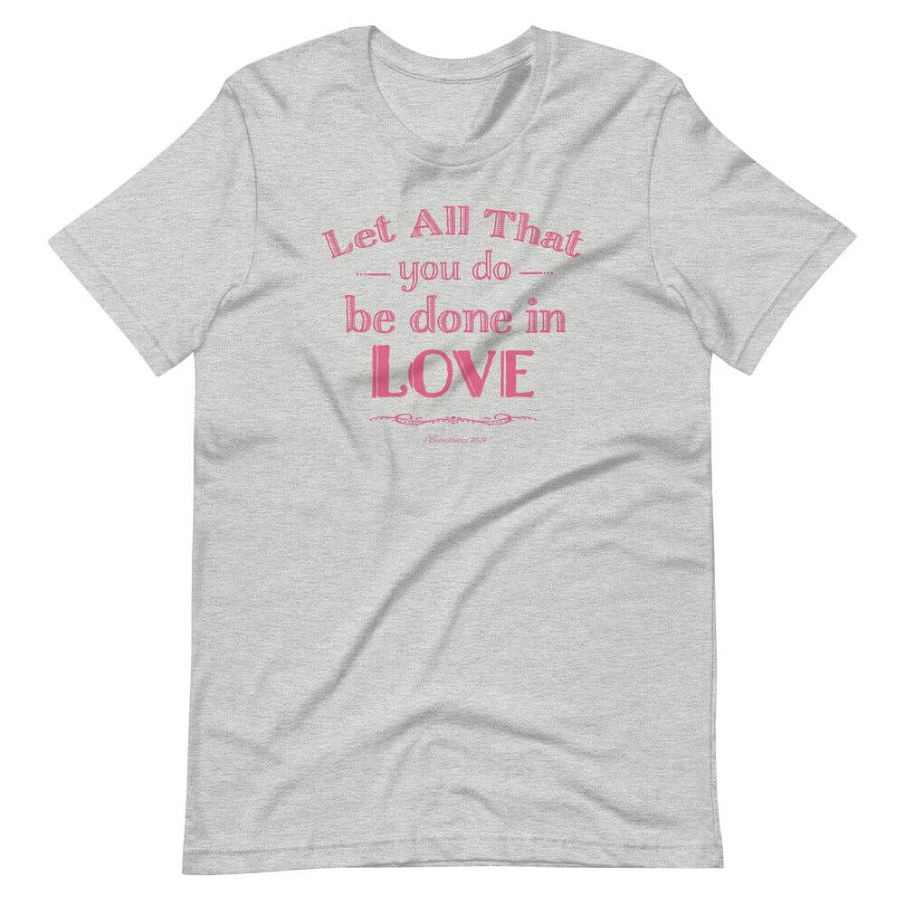 Let All That You Do Be Done In Love Bible Verses About Love T-Shirt - Pink, T-shirts, $ 33.00, A Moment Of Now™