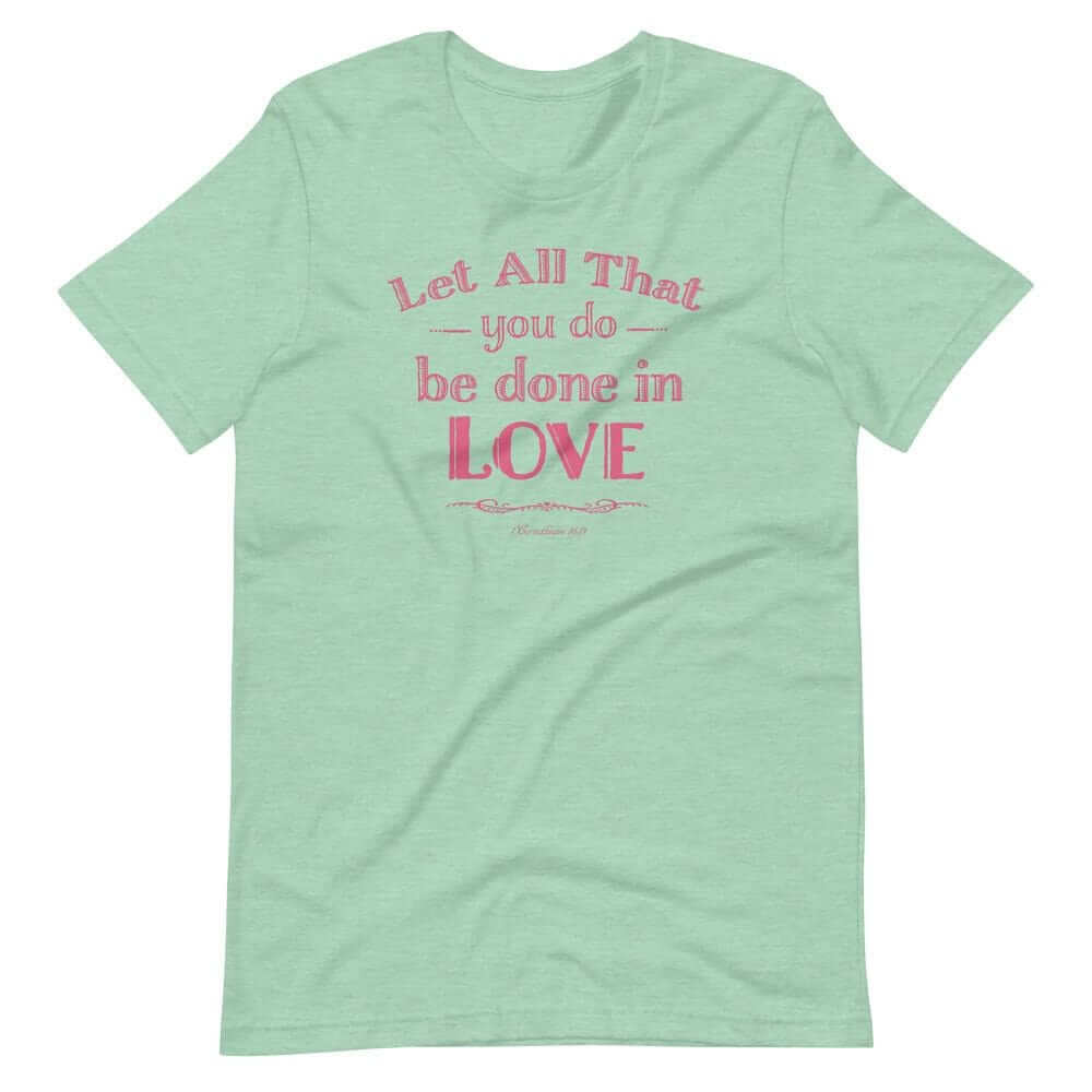 Let All That You Do Be Done In Love Bible Verses About Love T-Shirt - Pink, T-shirts, $ 31.00, A Moment Of Now™