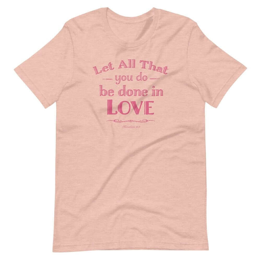 Let All That You Do Be Done In Love Bible Verses About Love T-Shirt - Pink, T-shirts, $ 31.00, A Moment Of Now™