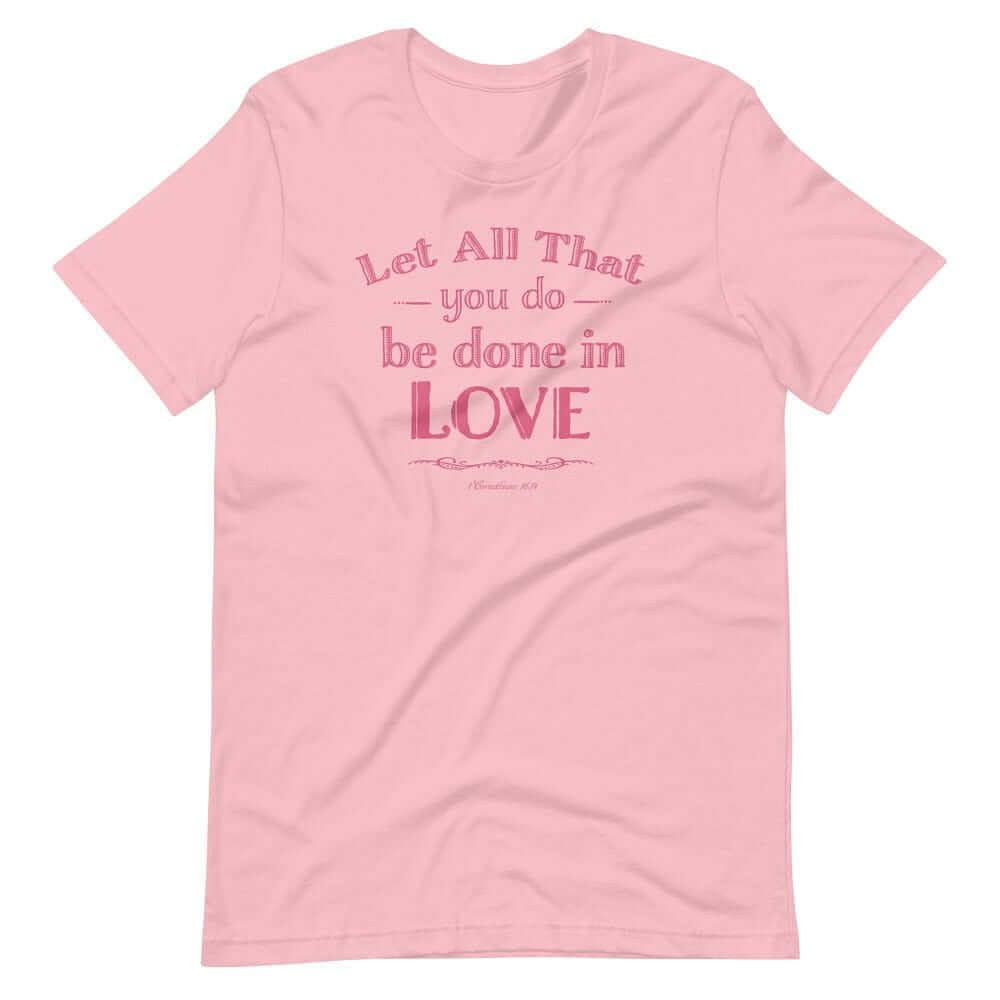 Let All That You Do Be Done In Love Bible Verses About Love T-Shirt - Pink, T-shirts, $ 33.00, A Moment Of Now™
