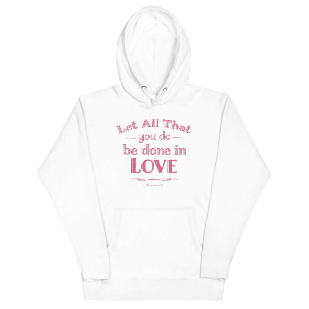 Let All That You Do Be Done In Love Bible Verses About Love Unisex Hoodie, Hoodie, $ 48.50, A Moment Of Now™