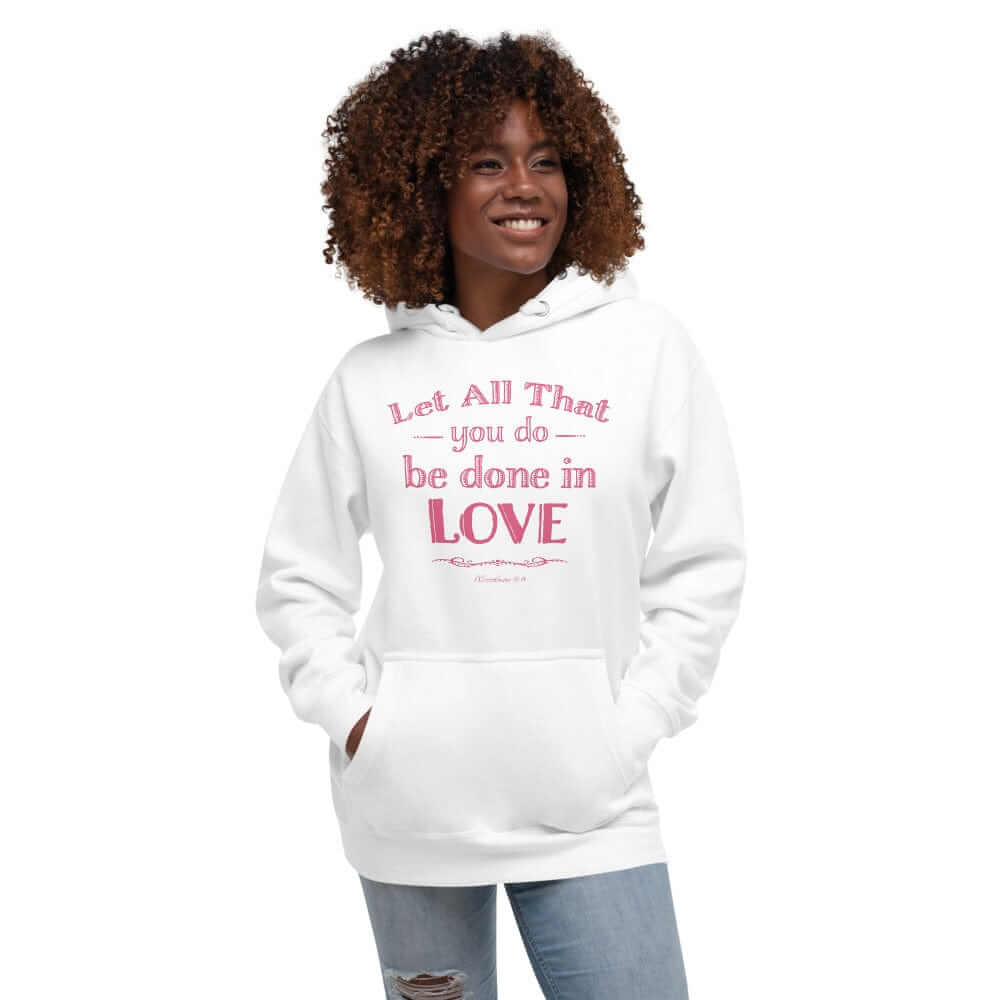 Let All That You Do Be Done In Love Bible Verses About Love Unisex Hoodie, Hoodie, $ 48.50, A Moment Of Now™