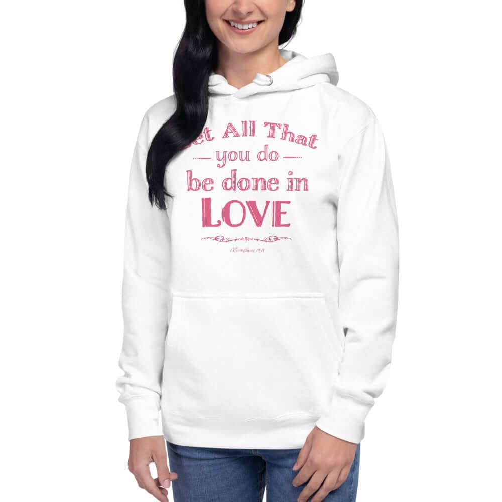 Let All That You Do Be Done In Love Bible Verses About Love Unisex Hoodie, Hoodie, $ 48.50, A Moment Of Now™