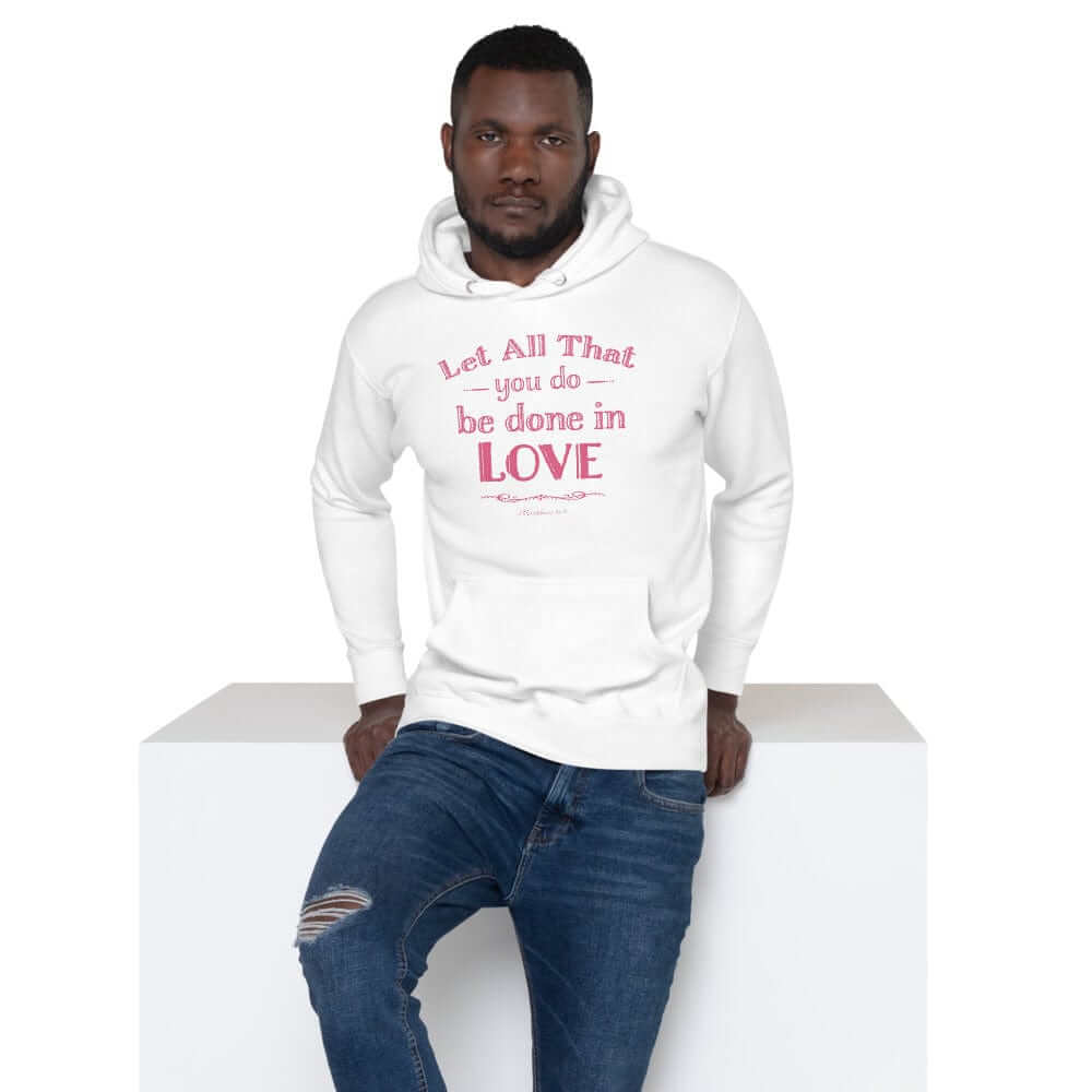 Let All That You Do Be Done In Love Bible Verses About Love Unisex Hoodie, Hoodie, $ 48.50, A Moment Of Now™