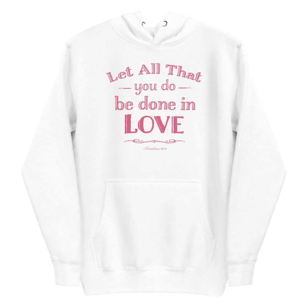Let All That You Do Be Done In Love Bible Verses About Love Unisex Hoodie, Hoodie, $ 48.50, A Moment Of Now™