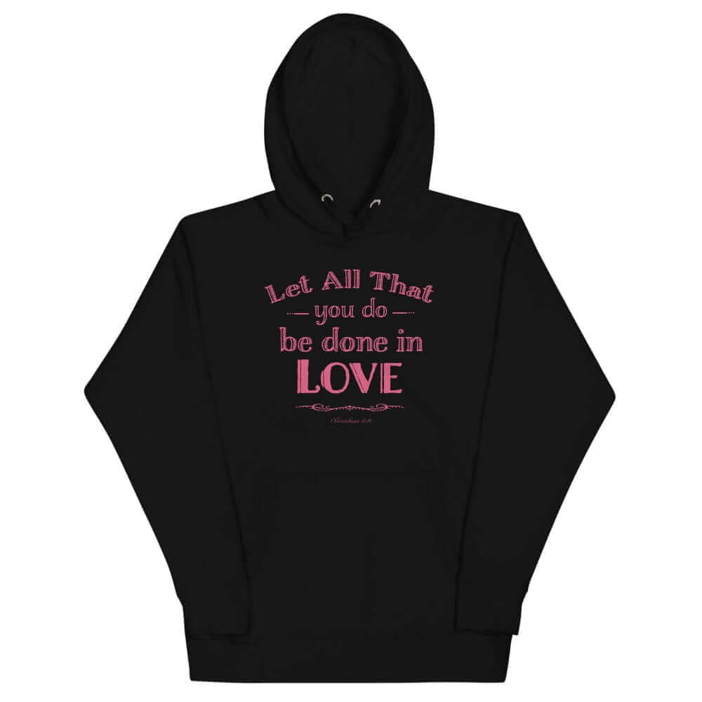 Let All That You Do Be Done In Love Bible Verses About Love Unisex Hoodie, Hoodie, $ 48.50, A Moment Of Now™