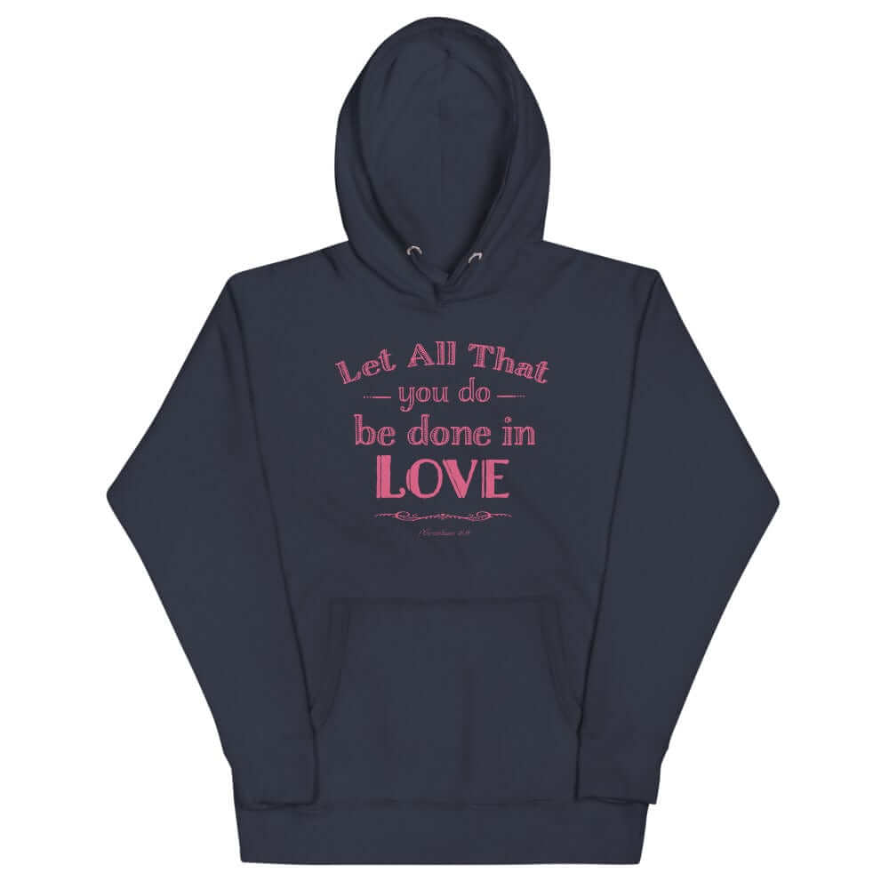 Let All That You Do Be Done In Love Bible Verses About Love Unisex Hoodie, Hoodie, $ 48.50, A Moment Of Now™