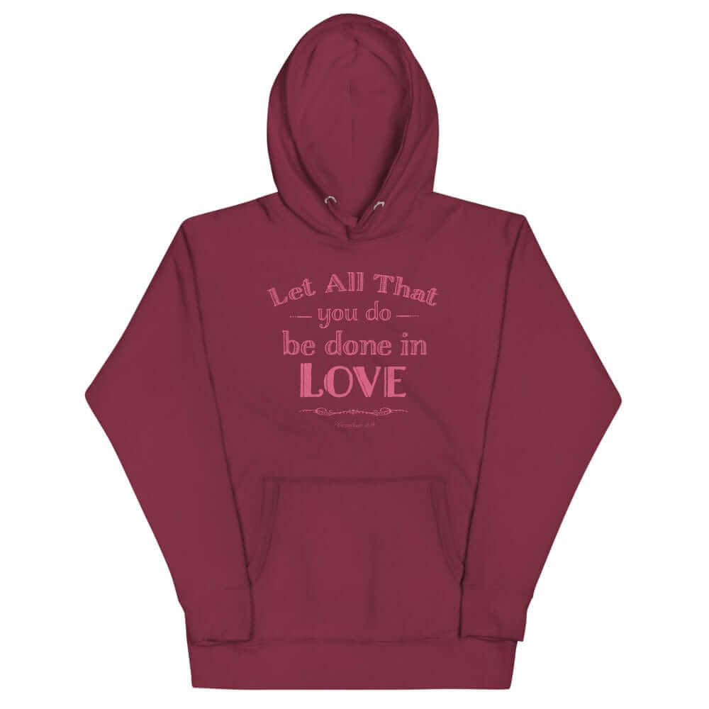 Let All That You Do Be Done In Love Bible Verses About Love Unisex Hoodie, Hoodie, $ 48.50, A Moment Of Now™