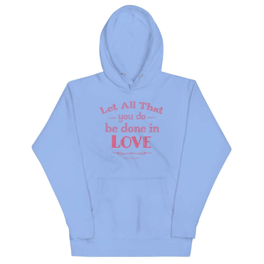 Let All That You Do Be Done In Love Bible Verses About Love Unisex Hoodie, Hoodie, $ 48.50, A Moment Of Now™