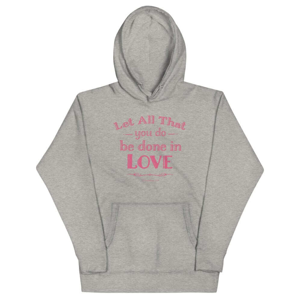 Let All That You Do Be Done In Love Bible Verses About Love Unisex Hoodie, Hoodie, $ 48.50, A Moment Of Now™