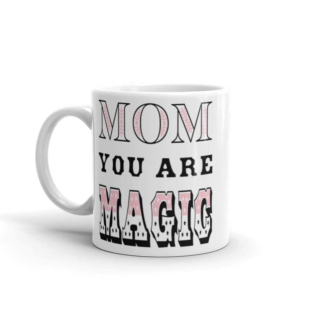 Mom You Are Magic Mother's Day Gift White Glossy Coffee Tea Cup Mug, Mug, $ 17.50, A Moment Of Now™