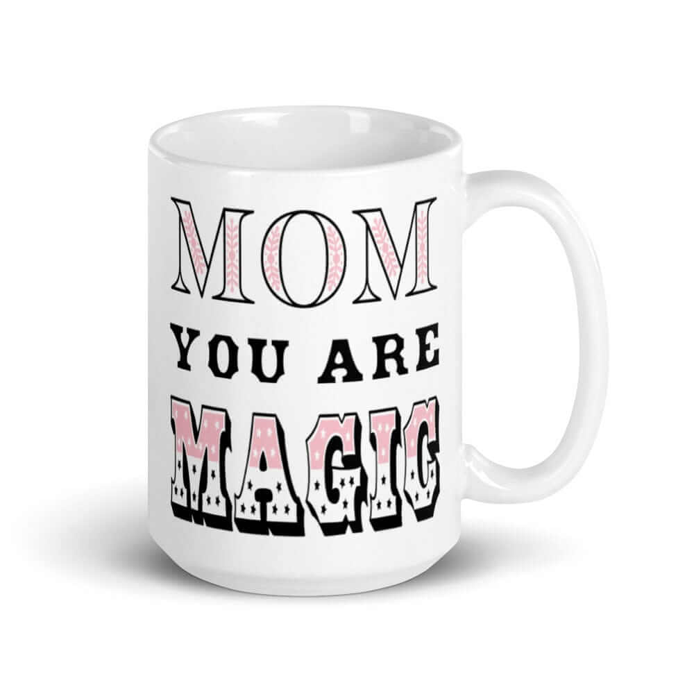 Mom You Are Magic Mother's Day Gift White Glossy Coffee Tea Cup Mug, Mug, $ 24.50, A Moment Of Now™