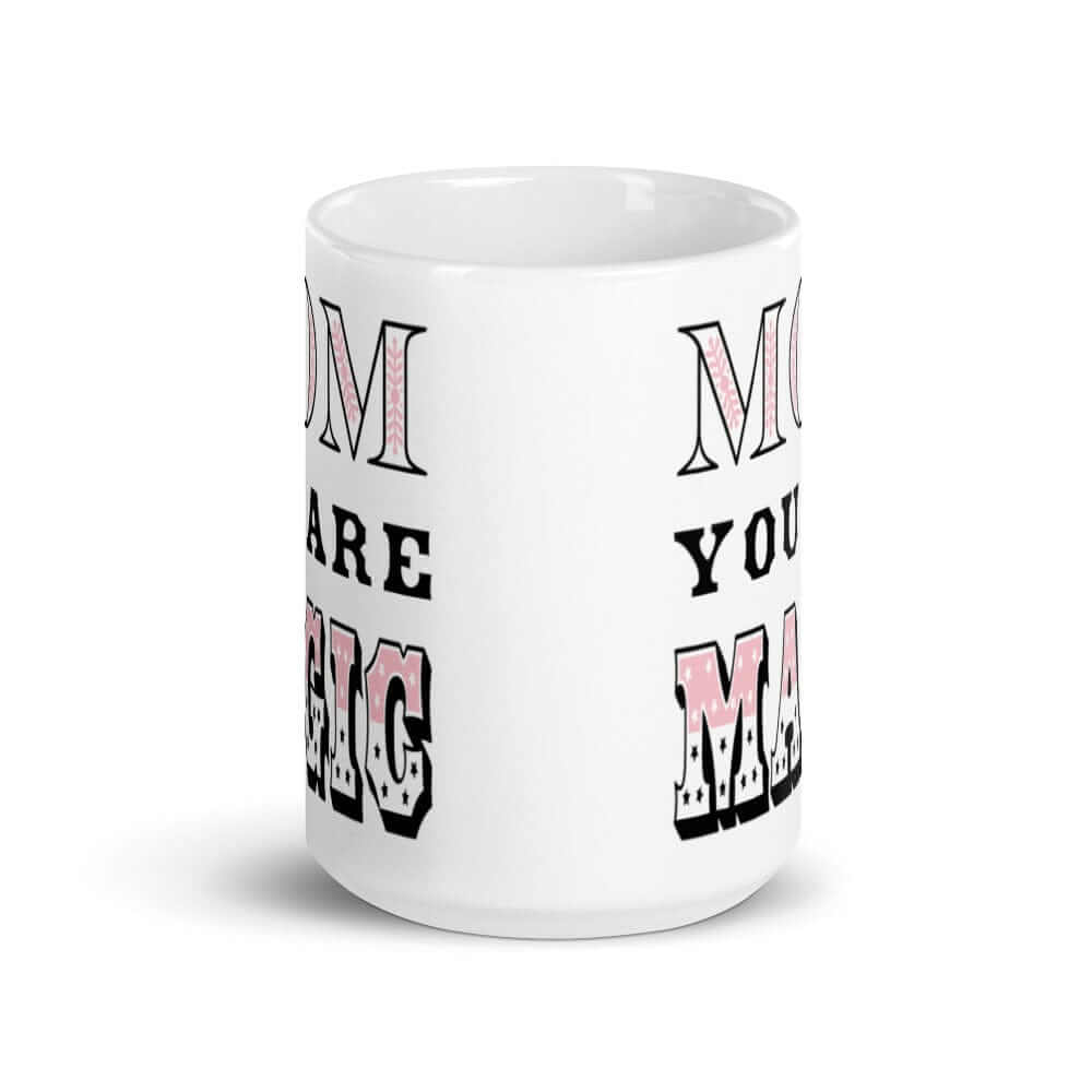 Mom You Are Magic Mother's Day Gift White Glossy Coffee Tea Cup Mug, Mug, $ 17.50, A Moment Of Now™