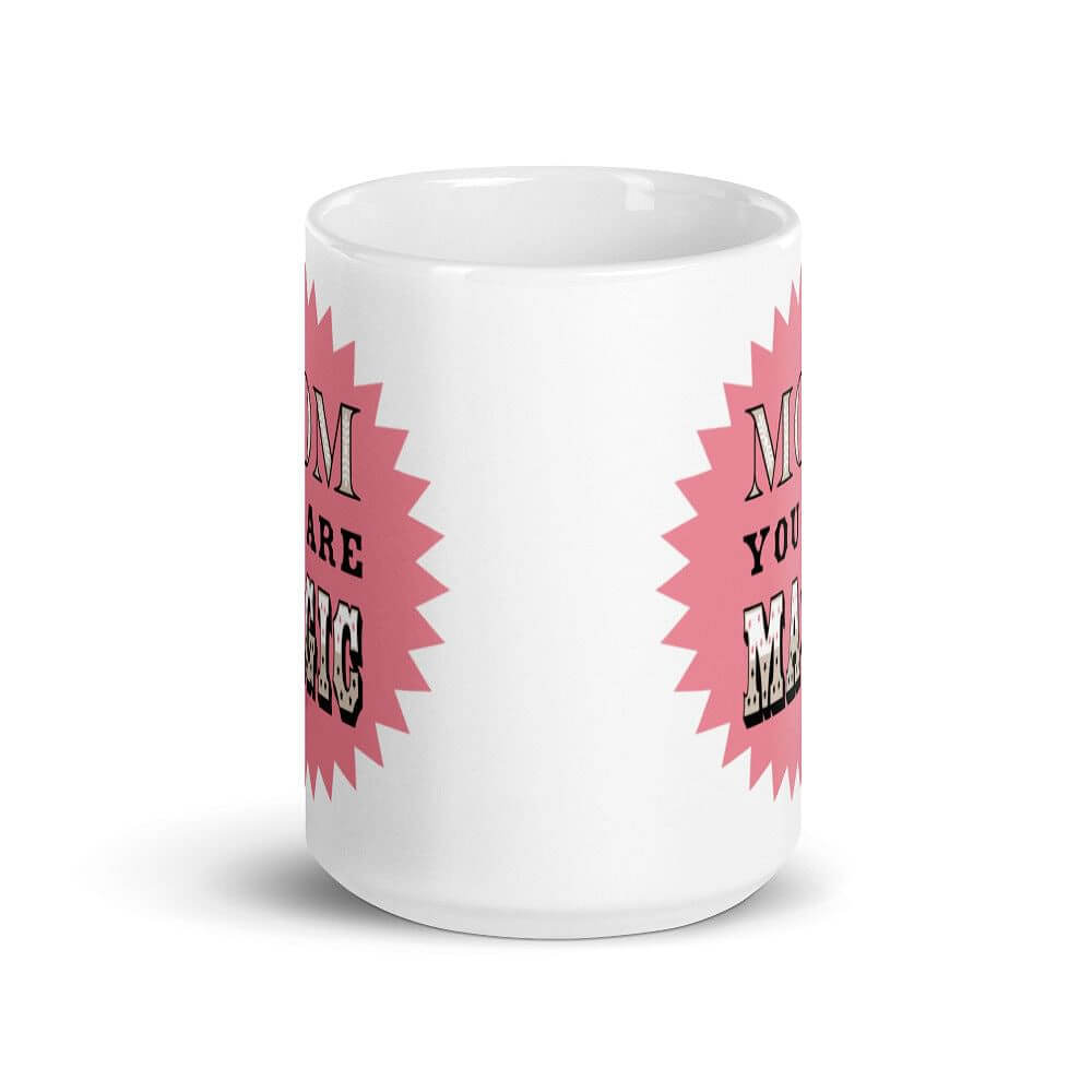 Mom You Are Magic Mother's Day Gift White Glossy Coffee Tea Cup Mug, Mug, $ 17.50, A Moment Of Now™