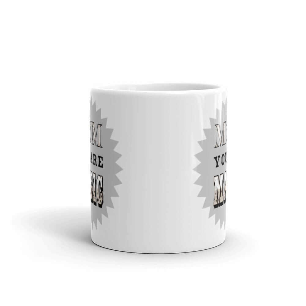 Mom You Are Magic Mother's Day Gift White Glossy Coffee Tea Mug - Silver Grey, Mug, $ 17.50, A Moment Of Now™